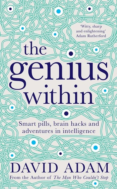 Cover for David Adam · The Genius Within: Smart Pills, Brain Hacks and Adventures in Intelligence (Hardcover Book) (2018)
