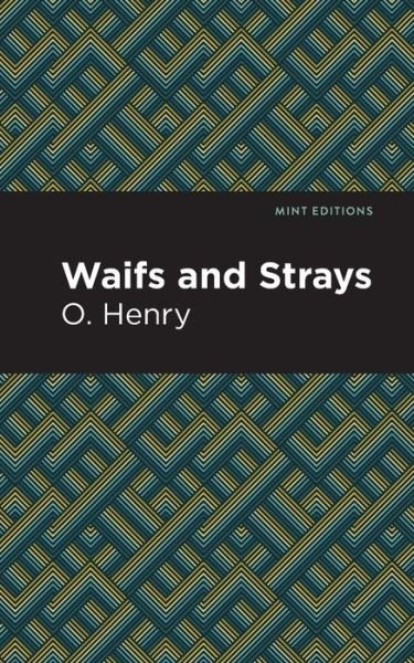 Waifs and Strays - Mint Editions - O. Henry - Kirjat - Graphic Arts Books - 9781513269993 - torstai 24. kesäkuuta 2021