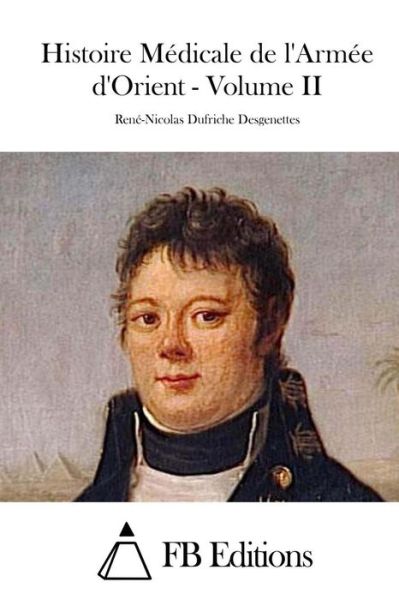 Cover for Rene-nicolas Dufriche Desgenettes · Histoire Medicale De L'armee D'orient - Volume II (Paperback Book) (2015)