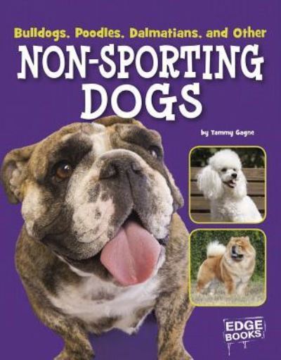 Cover for Tammy Gagne · Bulldogs, Poodles, Dalmatians, and Other Non-Sporting Dogs (Book) (2016)