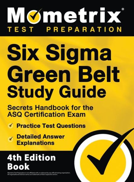 Cover for Matthew Bowling · Six Sigma Green Belt Study Guide - Secrets Handbook for the ASQ Certification Exam, Practice Test Questions, Detailed Answer Explanations (Hardcover Book) (2021)