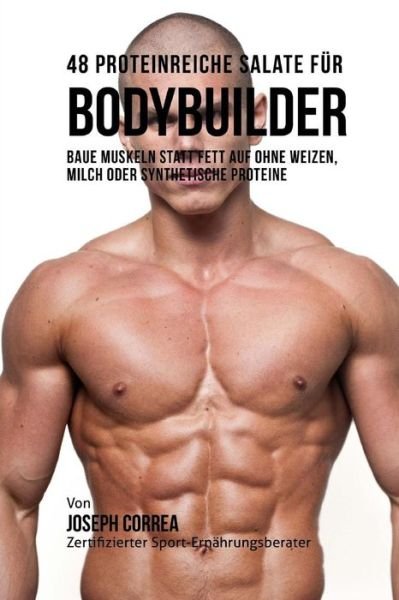 Cover for Correa (Zertifizierter Sport-ernahrungsb · 48 Proteinreiche Salate Fur Bodybuilder: Baue Muskeln Statt Fett Auf Ohne Weizen, Milch Oder Synthetische Proteine (Pocketbok) (2015)