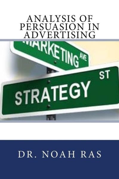 Analysis of Persuasion in Advertising - Noah Ras - Böcker - Createspace Independent Publishing Platf - 9781518855993 - 31 oktober 2015