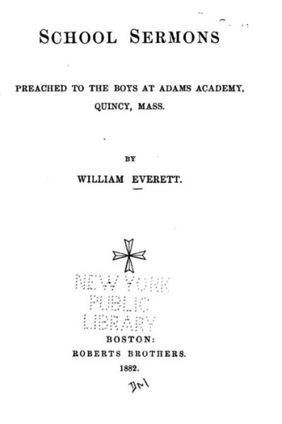 Cover for William Everett · School Sermons, Preached to the Boys at Adams Academy, Quincy, Mass. (Paperback Book) (2015)