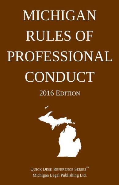 Cover for Michigan Legal Publishing Ltd · Michigan Rules of Professional Conduct; 2016 Edition (Taschenbuch) (2015)