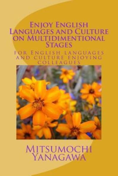 Cover for Mitsumochi Yanagawa · Enjoy English Languages and Culture on Multidimentional Stages (Paperback Book) (2016)
