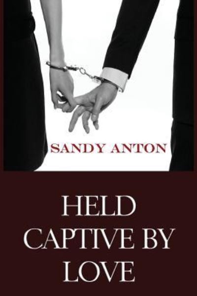 Cover for Sandy Anton · Held Captive by Love (Paperback Book) (2016)