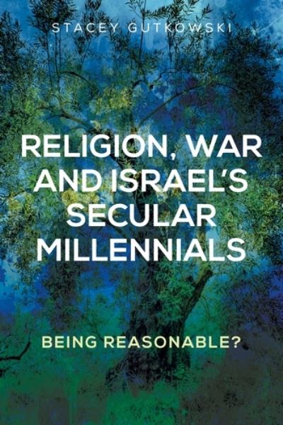 Cover for Stacey Gutkowski · Religion, War and Israel’s Secular Millennials: Being Reasonable? (Hardcover Book) (2020)