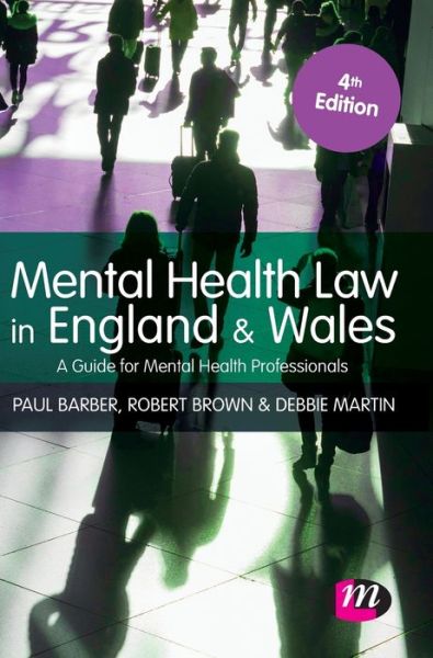 Cover for Paul Barber · Mental Health Law in England and Wales: A Guide for Mental Health Professionals - Mental Health in Practice Series (Hardcover Book) [4 Revised edition] (2019)