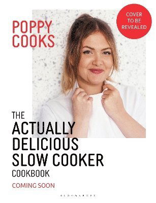 Cover for Poppy O'Toole · Poppy Cooks: The Actually Delicious Slow Cooker Cookbook: Step up your slow cooking with 90 effortless, flavour-packed recipes (Hardcover Book) (2024)