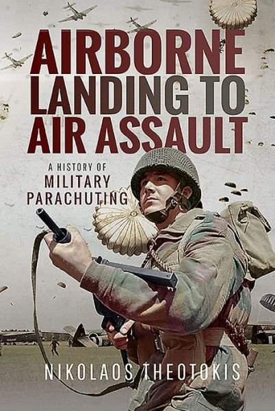 Cover for Nikolaos Theotokis · Airborne Landing to Air Assault: A History of Military Parachuting (Hardcover Book) (2020)