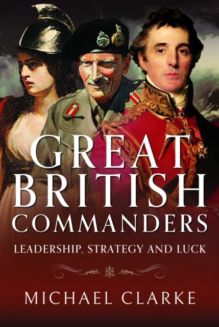 Cover for Michael Clarke · Great British Commanders: Leadership, Strategy and Luck (Innbunden bok) (2024)