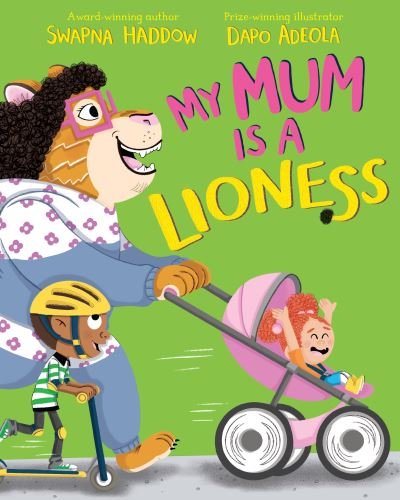 My Mum is a Lioness - Swapna Haddow - Books - Pan Macmillan - 9781529013993 - February 3, 2022