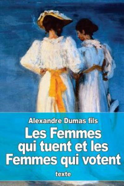 Cover for Alexandre Dumas Fils · Les Femmes qui tuent et les Femmes qui votent (Paperback Book) (2016)