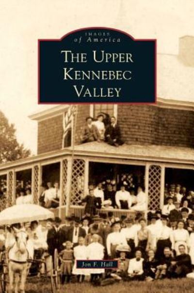 Cover for Jon F Hall · Upper Kennebec Valley (Hardcover Book) (1997)