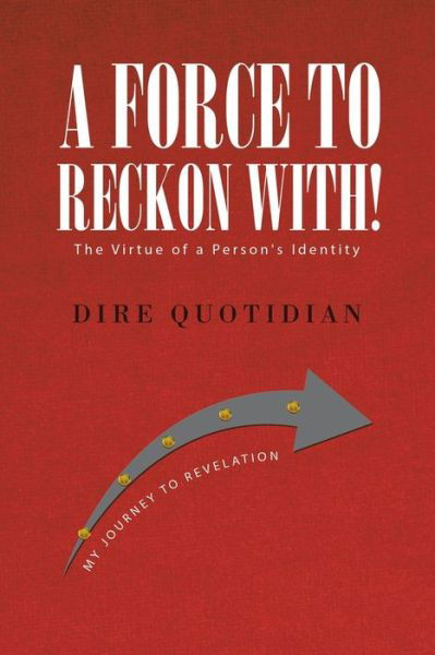 Cover for Dire Quotidian · A Force to Reckon With!: The Virtue of a Person's Identity (Paperback Book) (2020)