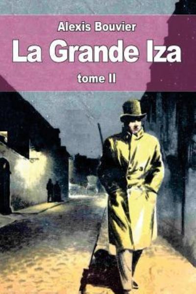 La Grande Iza - Alexis Bouvier - Kirjat - Createspace Independent Publishing Platf - 9781532839993 - keskiviikko 20. huhtikuuta 2016