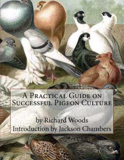 Cover for Richard Woods · A Practical Guide on Successful Pigeon Culture (Paperback Book) (2016)