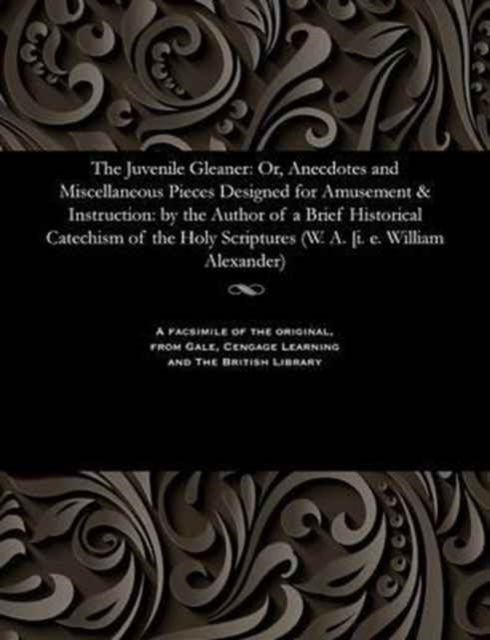 The Juvenile Gleaner - W a - Livros - Gale and the British Library - 9781535812993 - 13 de dezembro de 1901