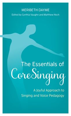 Cover for Meribeth Dayme · The Essentials of CoreSinging: A Joyful Approach to Singing and Voice Pedagogy (Inbunden Bok) (2022)