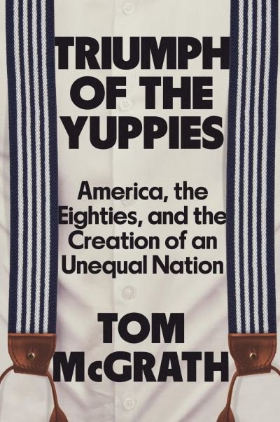Cover for Tom McGrath · Triumph of the Yuppies (Buch) (2024)