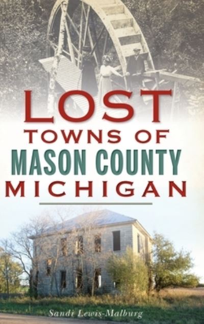 Cover for Sandra Lewis-Malburg · Lost Towns of Mason County, Michigan (Hardcover Book) (2019)