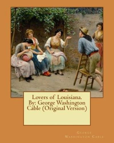 Cover for George Washington Cable · Lovers of Louisiana. By (Paperback Bog) (2016)