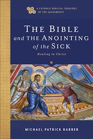 Cover for Michael Patrick Barber · Bible and the Anointing of the Sick (Bok) (2025)