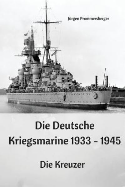 Cover for Jurgen Prommersberger · Die Deutsche Kriegsmarine 1933 - 1945 (Paperback Book) (2017)