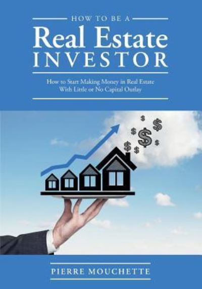 Cover for Pierre Mouchette · How to Be A Real Estate Investor (Pocketbok) (2017)