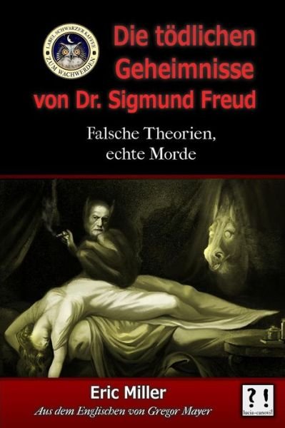 Cover for Eric Miller · Die Tödlichen Geheimnisse von Dr. Sigmund Freud : Falsche Theorien, echte Morde (Paperback Book) (2017)