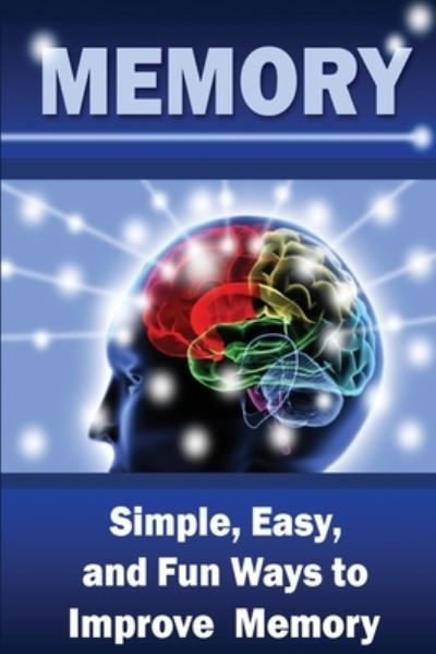 Cover for Kam Knight · Memory Simple, Easy, and Fun Ways to Improve Memory (Paperback Book) (2011)