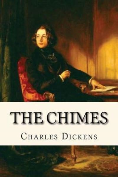 The Chimes - Dickens - Books - Createspace Independent Publishing Platf - 9781545134993 - April 4, 2017