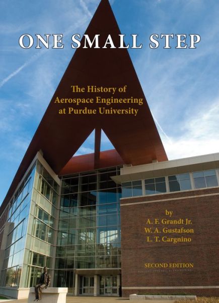 One Small Step: The History of Aerospace Engineering at Purdue University - A. F. Grandt Jr. - Books - Purdue University Press - 9781557535993 - October 4, 2010