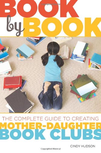Book by Book: The Complete Guide to Creating Mother-Daughter Book Clubs - Cindy Hudson - Books - Seal Press - 9781580052993 - September 22, 2009