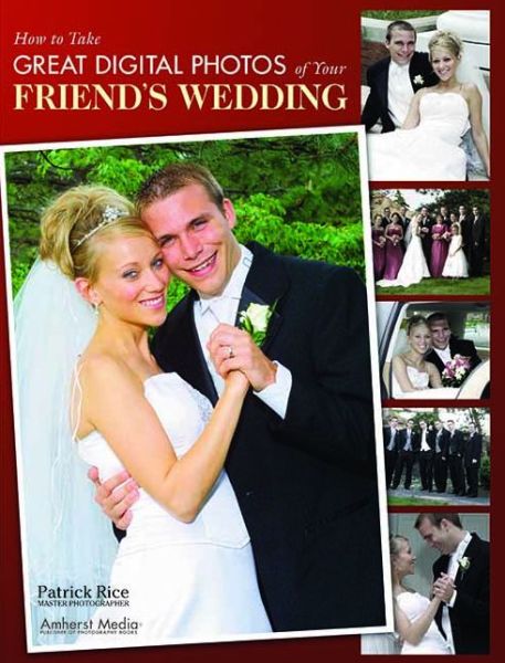 Cover for Patrick Rice · How To Take Great Digital Photos Of Your Friend's Wedding (Paperback Book) (2007)