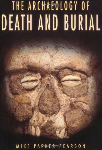 Cover for Mike Parker Pearson · The Archaeology of Death and Burial (Texas A&amp;m University Anthropology Series) (Paperback Book) (2000)