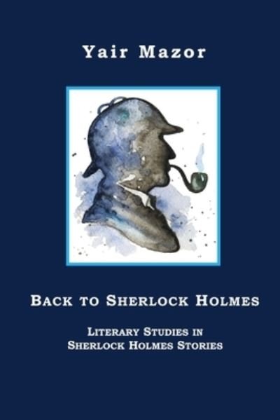 Cover for Yair Mazor · Back to Sherlock Holmes: Literary Studies in Sherlock Holmes Stories (Paperback Book) (2020)