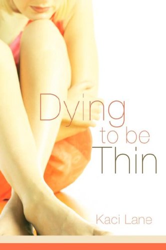 Cover for Kaci Lane · Dying to Be Thin (Paperback Book) (2005)