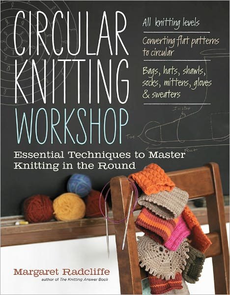 Cover for Margaret Radcliffe · Circular Knitting Workshop: Essential Techniques to Master Knitting in the Round (Paperback Book) (2012)