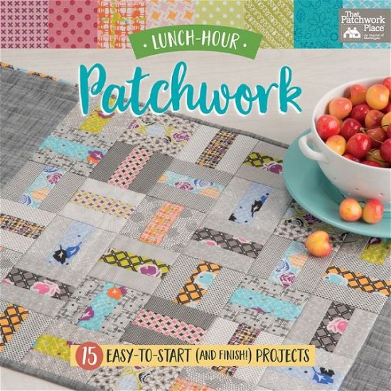 Cover for That Patchwork Place · Lunch-Hour Patchwork: 15 Easy-To-Start (and Finish!) Projects (Taschenbuch) (2018)