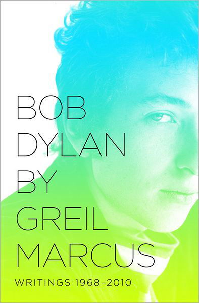 Cover for Greil Marcus · Bob Dylan by Greil Marcus: Writings 1968-2010 (Paperback Bog) (2013)