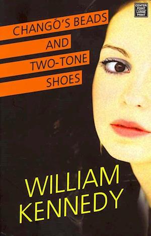 Cover for William Kennedy · Changó's beads and two-tone shoes (Book) (2012)