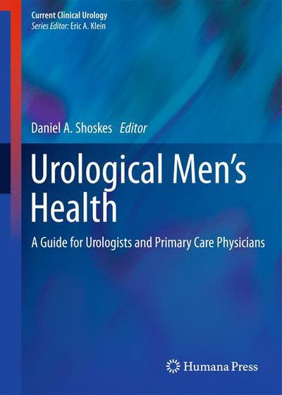 Cover for Daniel a Shoskes · Urological Men's Health: A Guide for Urologists and Primary Care Physicians - Current Clinical Urology (Hardcover Book) [2012 edition] (2012)