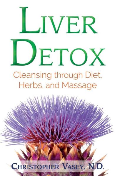 Cover for Christopher Vasey · Liver Detox: Cleansing through Diet, Herbs, and Massage (Paperback Book) (2018)