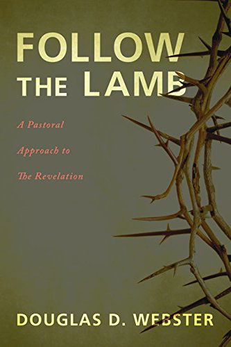 Cover for Douglas D. Webster · Follow the Lamb: a Pastoral Approach to the Revelation (Paperback Book) (2014)