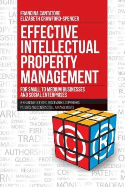 Cover for Francina Cantatore · Effective Intellectual Property Management for Small to Medium Businesses and Social Enterprises: IP Branding, Licenses, Trademarks, Copyrights, Patents and Contractual Arrangements (Paperback Book) (2018)