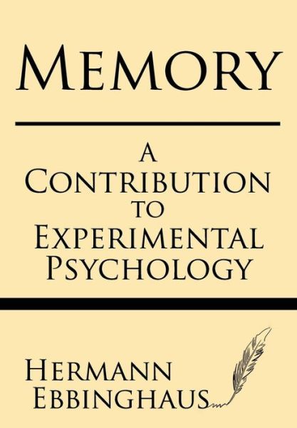 Memory: a Contribution to Experimental Psychology - Hermman Ebbinghaus - Books - Windham Press - 9781628451993 - June 3, 2014
