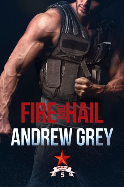 Cover for Andrew Grey · Fire and Hail - Carlisle Cops (Paperback Book) (2019)