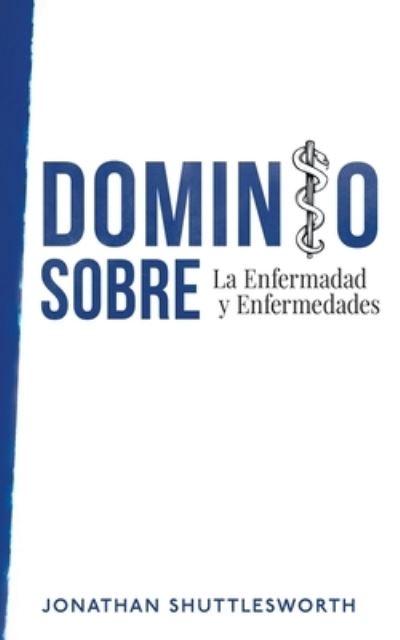 Cover for Jonathan Shuttlesworth · Dominio Sobre La Enfermadad y Enfermedades (Taschenbuch) (2022)